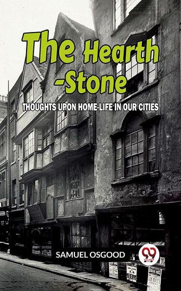 The Hearth-Stone Thoughts Upon Home-Life In Our Cities (eBook, ePUB) The Hearth-Stone Thoughts Upon Home-Life In Our Cities (eBook, ePUB)