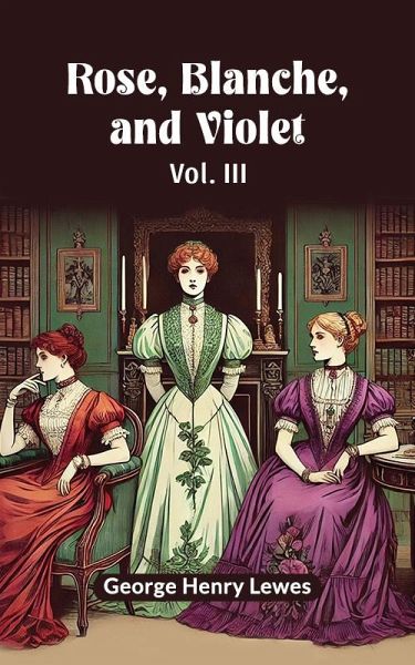 Rose, Blanche, and Violet Vol. III (eBook, ePUB)