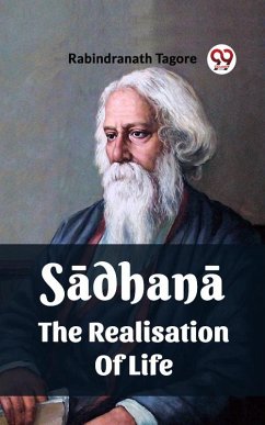 Sadhana The Realisation Of Life (eBook, ePUB) - Tagore, Rabindranath