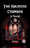 The Haunted Chamber A Novel (eBook, ePUB) The Haunted Chamber A Novel (eBook, ePUB)