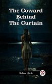 The Coward Behind The Curtain (eBook, ePUB) The Coward Behind The Curtain (eBook, ePUB)