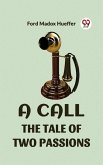 A CALL THE TALE OF TWO PASSIONS (eBook, ePUB) A CALL THE TALE OF TWO PASSIONS (eBook, ePUB)