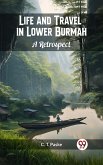 Life and Travel in Lower Burmah A Retrospect (eBook, ePUB)