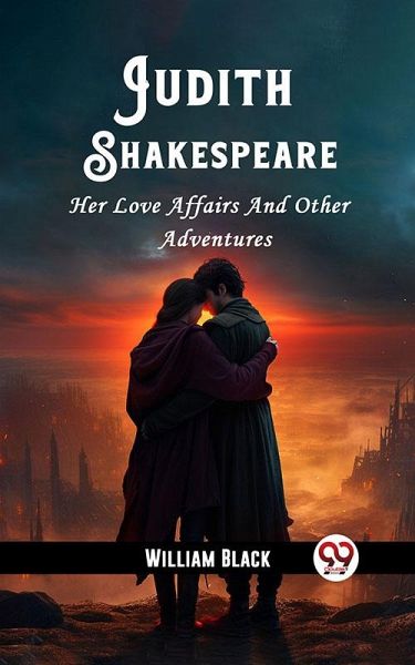 Judith Shakespeare Her Love Affairs And Other Adventures (eBook, ePUB) Judith Shakespeare Her Love Affairs And Other Adventures (eBook, ePUB)