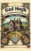 Bad Hugh Or, The Diamond in the Rough (eBook, ePUB) Bad Hugh Or, The Diamond in the Rough (eBook, ePUB)