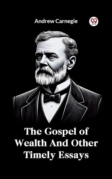 The Gospel of Wealth And Other Timely Essays (eBook, ePUB) The Gospel of Wealth And Other Timely Essays (eBook, ePUB)