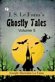 J. S. Le Fanu's Ghostly Tales, Volume 5 (eBook, ePUB) J. S. Le Fanu's Ghostly Tales, Volume 5 (eBook, ePUB)
