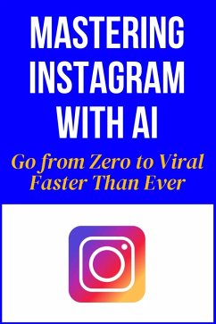 Mastering Instagram With AI - Go from Zero to Viral Faster Than Ever (eBook, ePUB) - Hema