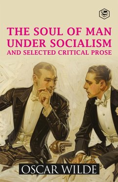 The Soul of Man Under Socialism and Selected Critical Prose (eBook, ePUB) - Wilde, Oscar