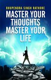 MASTER YOUR THOUGHTS MASTER YOUR LIFE (eBook, ePUB) MASTER YOUR THOUGHTS MASTER YOUR LIFE (eBook, ePUB)