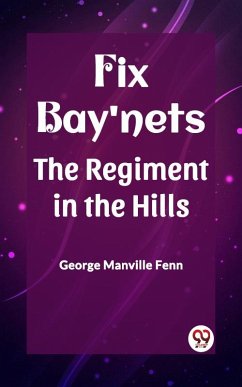 Fix Bay'nets The Regiment in the Hills (eBook, ePUB) - Fenn, George Manville