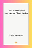 The Entire Original Maupassant Short Stories (eBook, ePUB) The Entire Original Maupassant Short Stories (eBook, ePUB)