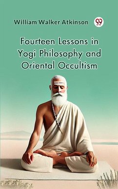 Fourteen Lessons in Yogi Philosophy and Oriental Occultism (eBook, ePUB) - Atkinson, William Walker