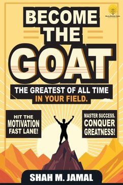 Become The GOAT - The Greatest of All Time in Your Field (eBook, ePUB) - Jamal, Shah M.