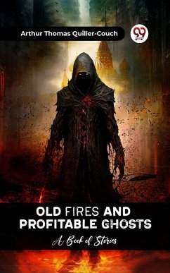 Cover Old Fires And Profitable Ghosts A Book Of Stories (eBook, ePUB)