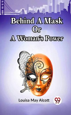 Cover BEHIND A MASK OR A WOMAN'S POWER (eBook, ePUB)