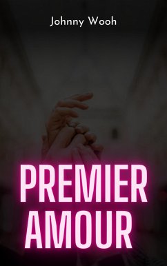 Premier amour (eBook, ePUB) - Wooh, Johnny Premier amour (eBook, ePUB) - Wooh, Johnny
