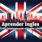 Desbloqueando el Inglés: La Guía Definitiva para Hablantes de Español (eBook, ePUB)