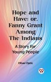 Hope and Have; or, Fanny Grant Among the Indians A Story for Young People (eBook, ePUB)