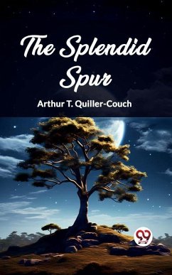 The Splendid Spur (eBook, ePUB) - Quiller-Couch, Arthur T.