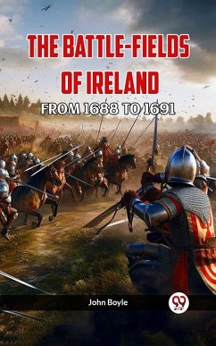 THE BATTLE-FIELDS OF IRELAND FROM 1688 TO 1691 (eBook, ePUB) - Boyle, John