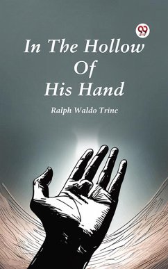 In The Hollow Of His Hand (eBook, ePUB) - Trine, Ralph Waldo