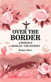 Over the Border A Romance BOOK III-THE JOURNEY (eBook, ePUB)