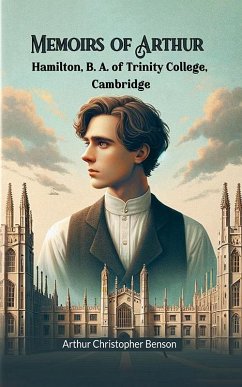 Memoirs of Arthur Hamilton, B. A. of Trinity College, Cambridge (eBook, ePUB) - Benson, Arthur Christopher