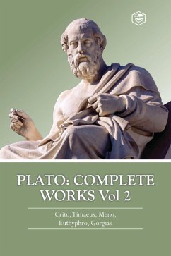 Cover Plato: Complete Works Vol 2 (Crito, Timaeus, Meno, Euthyphro & Gorgias) (eBook, ePUB)