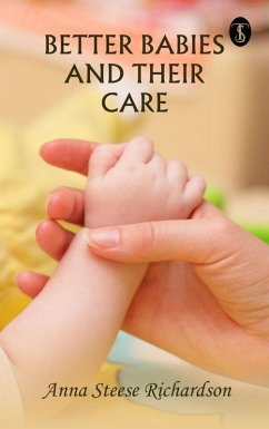 Better babies and their care (eBook, ePUB) - Richardson, Anna Steese