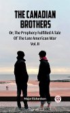 The Canadian Brothers Or, The Prophecy Fulfilled A Tale of the Late American War Vol. II (eBook, ePUB) The Canadian Brothers Or, The Prophecy Fulfilled A Tale of the Late American War Vol. II (eBook, ePUB)