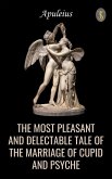 The Most Pleasant and Delectable Tale of the Marriage of Cupid and Psyche (eBook, ePUB) The Most Pleasant and Delectable Tale of the Marriage of Cupid and Psyche (eBook, ePUB)