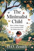 The Minimalist Child: How to Raise Happy, Eco-Conscious Kids by Embracing Less (eBook, ePUB)