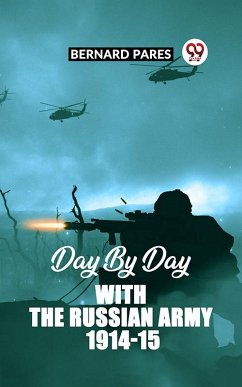 DAY BY DAY WITH THE RUSSIAN ARMY 1914-15 (eBook, ePUB) - Pares, Bernard