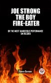 Joe Strong The Boy Fire-Eater Or The Most Dangerous Performance On Record (eBook, ePUB)