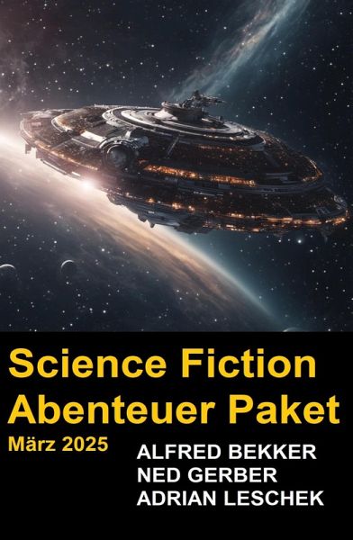 Science Fiction Abenteuer Paket März 2025 (eBook, ePUB)