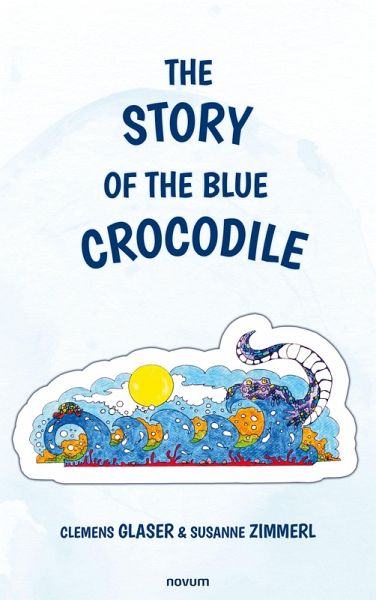 The story of the blue crocodile (eBook, ePUB) The story of the blue crocodile (eBook, ePUB)