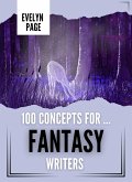 100 Concepts For ... Fantasy Writers (The Writer's Idea Vault, #1) (eBook, ePUB) 100 Concepts For ... Fantasy Writers (The Writer's Idea Vault, #1) (eBook, ePUB)