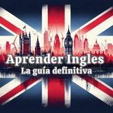 Aprende Inglés: La Guía Definitiva (eBook, ePUB)