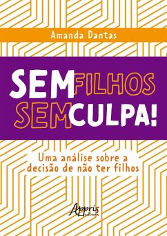 Cover Sem Filhos, Sem Culpa! Uma Análise Sobre a Decisão de não ter Filhos (eBook, ePUB)