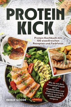 Cover Proteinkick: Protein Kochbuch mit 100 eiweißreichen Rezepten und Farbfotos. (eBook, ePUB)
