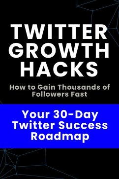 Cover Twitter Growth Hacks - How to Gain Thousands of Followers Fast (eBook, ePUB)