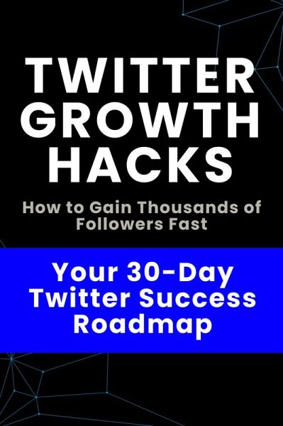 Twitter Growth Hacks - How to Gain Thousands of Followers Fast (eBook, ePUB) Twitter Growth Hacks - How to Gain Thousands of Followers Fast (eBook, ePUB)