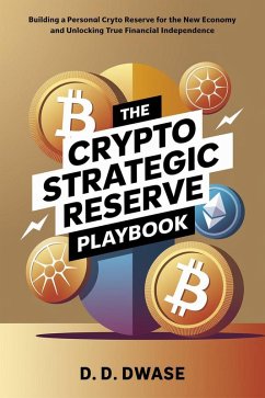 Cover The Crypto Strategic Reserve Playbook: Building A Personal Crypto Reserve For The New Economy And Unlocking True Financial Independence (eBook, ePUB)