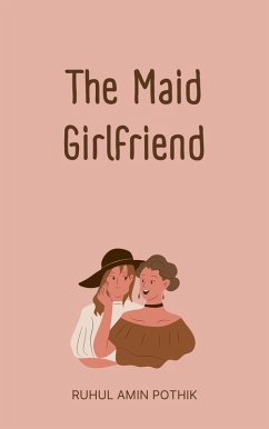 The Maid Girlfriend (eBook, ePUB) - Pothik, Ruhul Amin