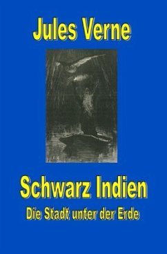 Schwarz Indien. Die Stadt unter der Erde - Verne, Jules
