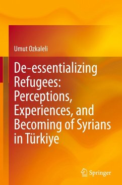 Cover De-essentializing Refugees: Perceptions, Experiences, and Becoming of Syrians in Türkiye
