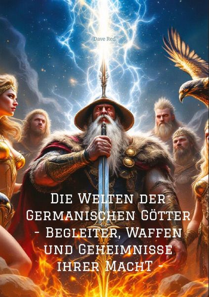 Die Welten der Germanischen Götter -Begleiter, Waffen und Geheimnisse ihrer Mach Die Welten der Germanischen Götter -Begleiter, Waffen und Geheimnisse ihrer Mach