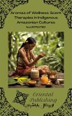 Aromas of Wellness Scent Therapies in Indigenous Amazonian Cultures (eBook, ePUB) Aromas of Wellness Scent Therapies in Indigenous Amazonian Cultures (eBook, ePUB)