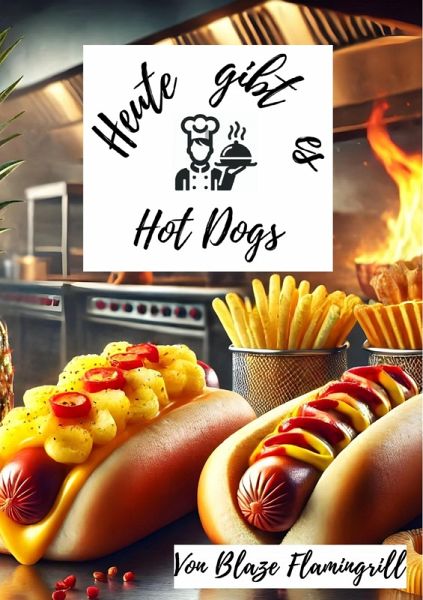 Heute gibt es - Hot Dogs (eBook, ePUB) Heute gibt es - Hot Dogs (eBook, ePUB)